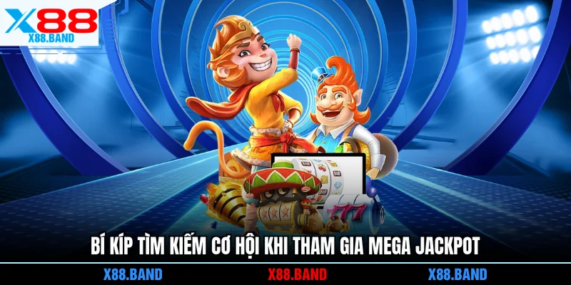 Bí kíp tìm kiếm cơ hội khi tham gia Mega Jackpot