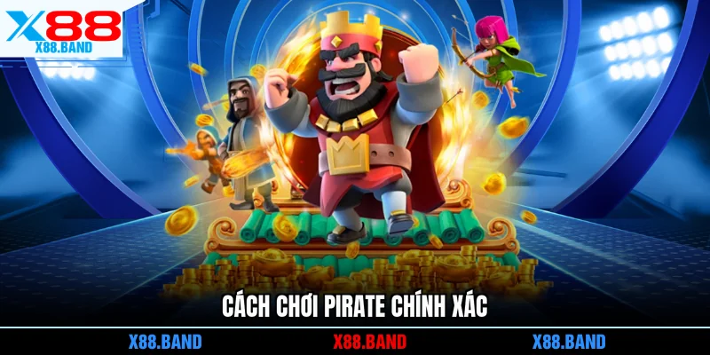 Cách chơi Pirate chính xác