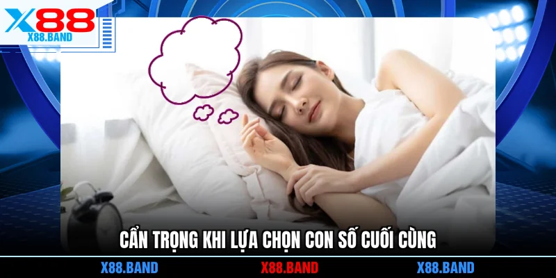 Cẩn trọng khi lựa chọn con số cuối cùng