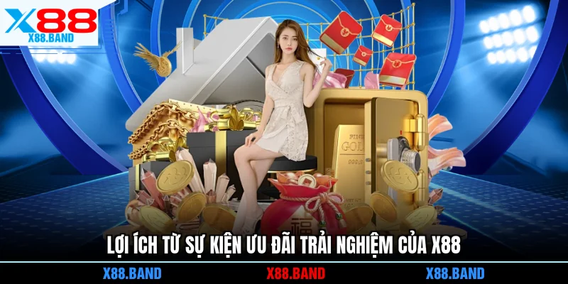 Lợi ích từ sự kiện ưu đãi trải nghiệm của X88