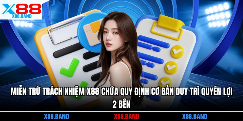 Miễn trừ trách nhiệm X88 chứa quy định cơ bản duy trì quyền lợi 2 bên