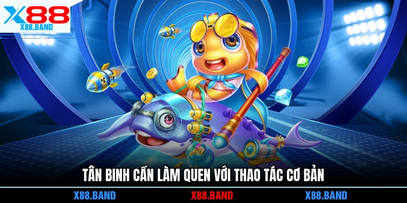 Tân binh cần làm quen với thao tác cơ bản