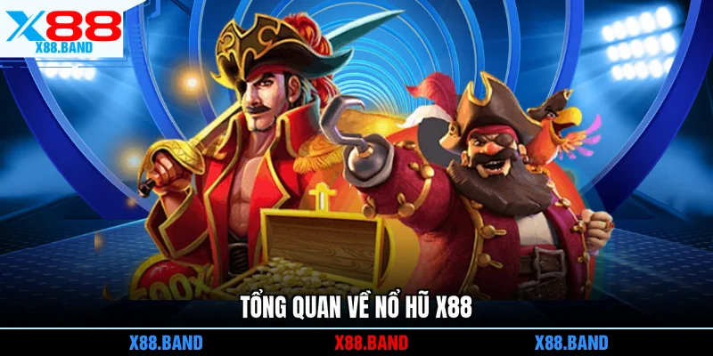 Tổng quan về nổ hũ X88