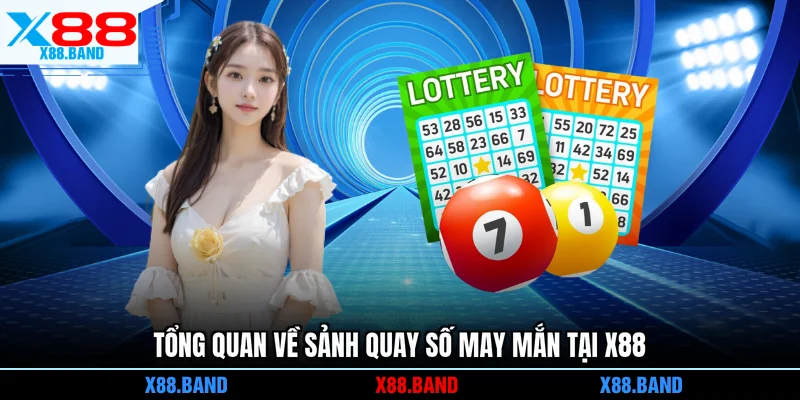 Tổng quan về sảnh quay số may mắn tại X88